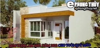 Tuổi quý mão xây nhà năm 2022