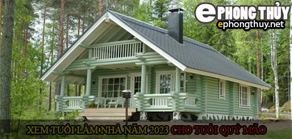 Xem tuổi xây nhà cho tuổi Quý Mão năm 2023