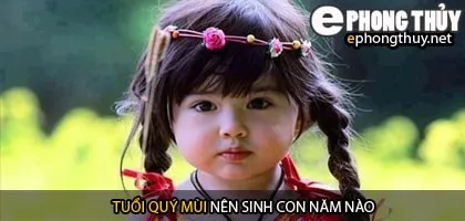 Xem năm sinh con hợp tuổi quý mùi