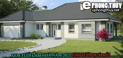 Tuổi quý mùi xây nhà năm 2021