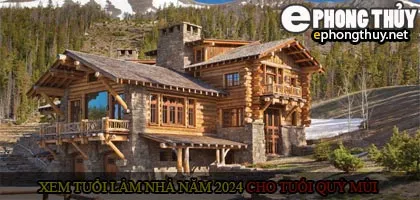 Xem tuổi xây nhà cho tuổi Quý Mùi năm 2024