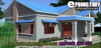 Tuổi quý sửu xây nhà năm 2021