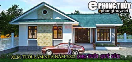 Tuổi quý sửu xây nhà năm 2022
