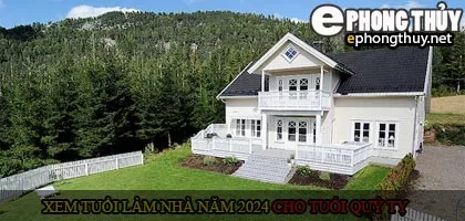 Xem tuổi xây nhà cho tuổi Quý Tỵ năm 2024