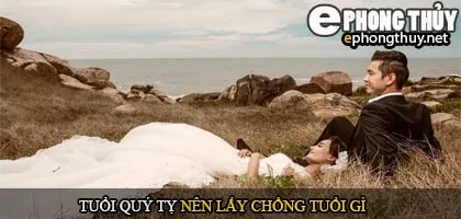 Tuổi quý tỵ nên lấy chồng tuổi gì