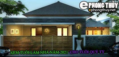 Tuổi quý tỵ xây nhà năm 2021