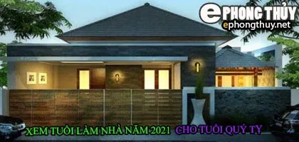Tuổi quý tỵ xây nhà năm 2021