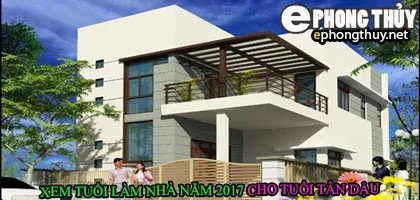 Tuổi tân dậu xây nhà năm 2017