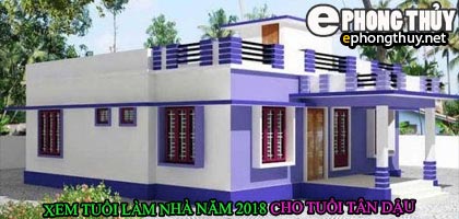 Tuổi tân dậu xây nhà năm 2018