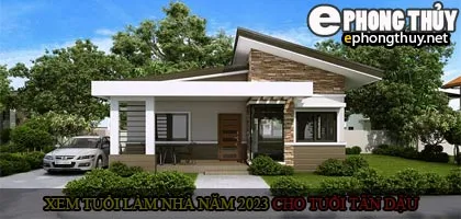 Xem tuổi xây nhà cho tuổi Tân Dậu năm 2023