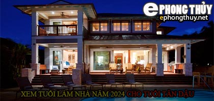 Xem tuổi xây nhà cho tuổi Tân Dậu năm 2024