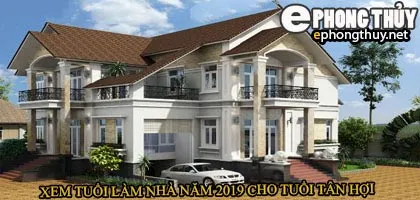 Tuổi tân hợi xây nhà năm 2019