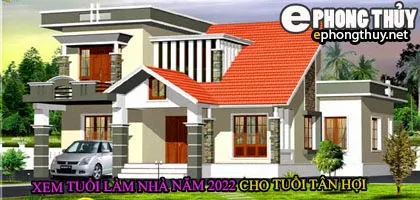 Tuổi tân hợi xây nhà năm 2022