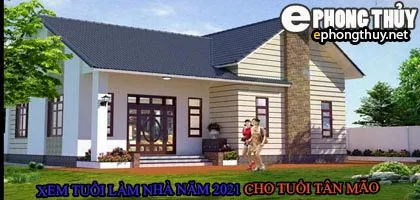 Tuổi tân mão xây nhà năm 2021