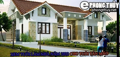 Tuổi tân mão xây nhà năm 2022
