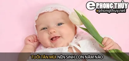 Xem năm sinh con hợp tuổi tân mùi