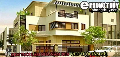 Tuổ tân mùi xây nhà năm 2018