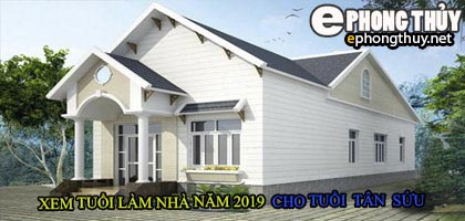 Tuổi tân sửu xây nhà năm 2019