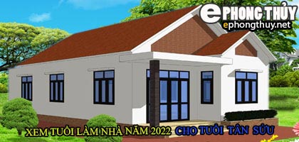 Tuổi tân sửu xây nhà năm 2022