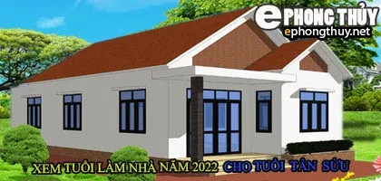Tuổi tân sửu xây nhà năm 2022