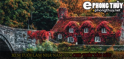 Xem tuổi xây nhà cho tuổi Tân Sửu năm 2024
