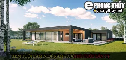 Xem tuổi xây nhà cho tuổi Tân Tỵ năm 2024