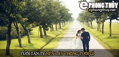 Tuổi tân tỵ nên lấy chồng tuổi gì