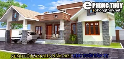 Tuổi tân tỵ xây nhà năm 2021