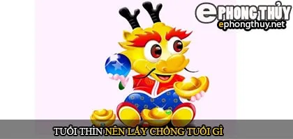Tuổi Thìn nên lấy chồng tuổi gì