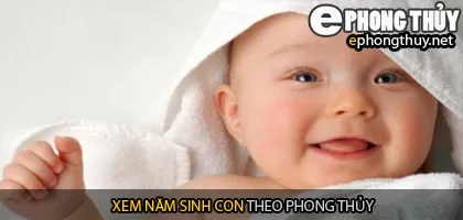 Xem năm sinh con hợp theo phong thủy
